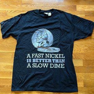Black Mens Tshirt “A Fast Nickle is Better than a Slow Dime” black. Never worn